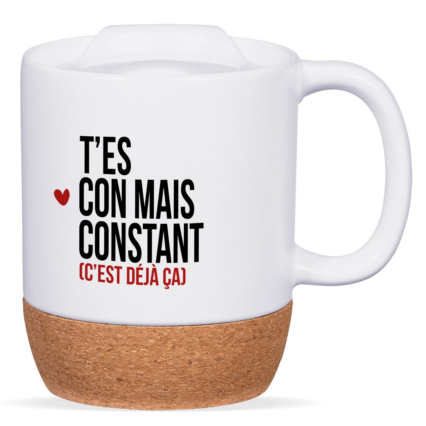 Mug blanc avec base en liège et couvercle en silicone, texte "T’es con mais constant", personnalisable au verso avec un prénom ou un message.