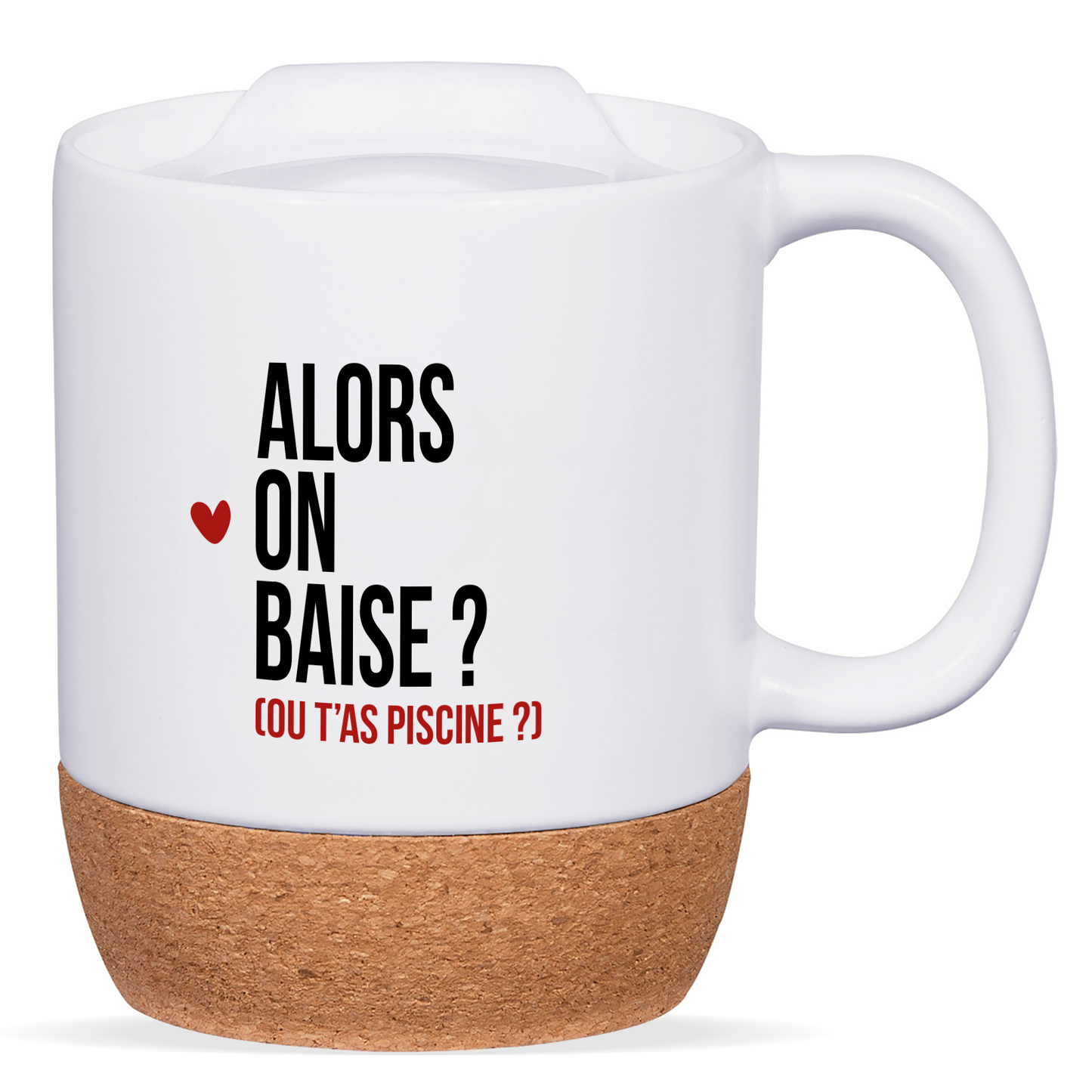 Mug blanc avec base en liège et couvercle en silicone, texte "Alors, on baise ? (ou t’as piscine)", personnalisable au verso avec un prénom ou un message.