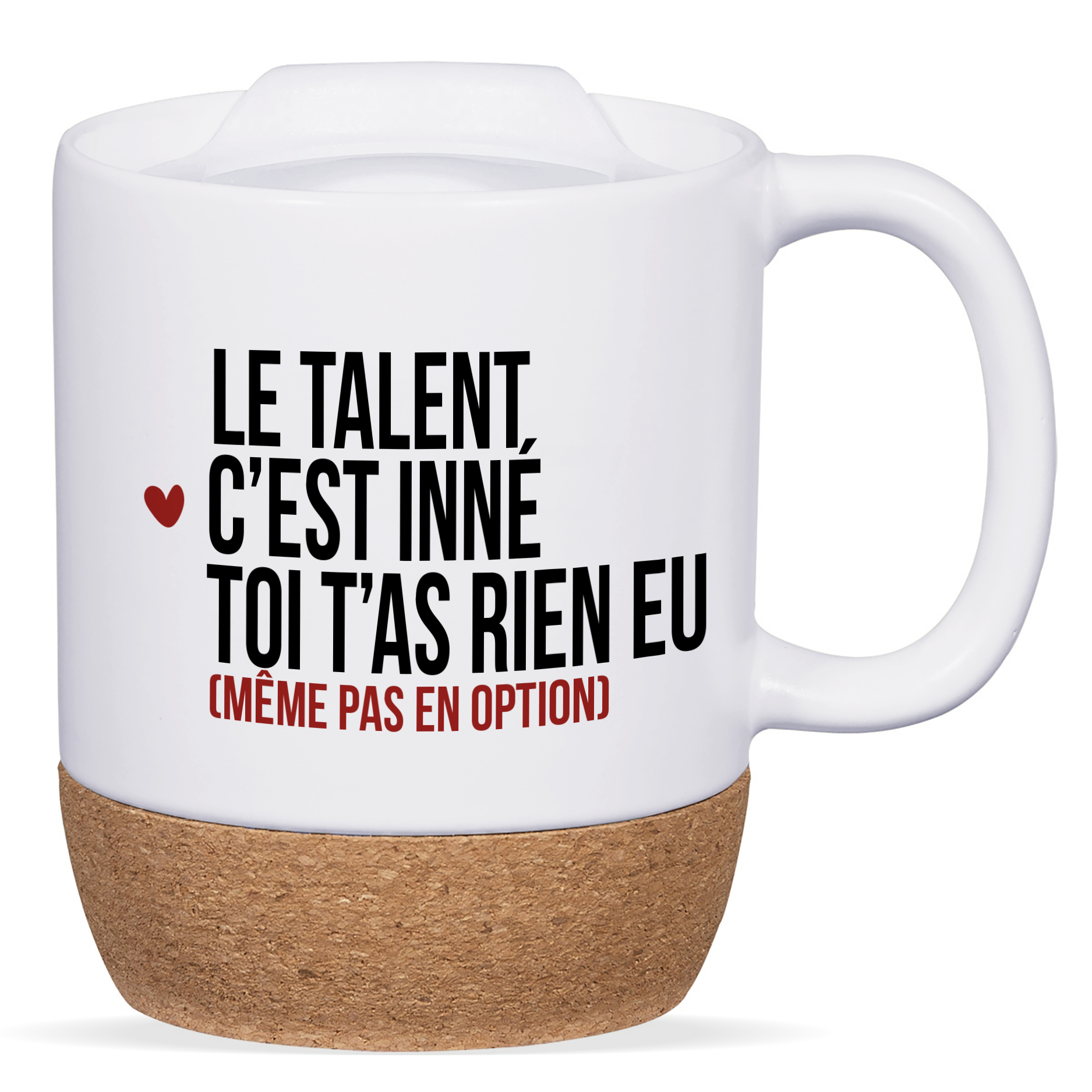 Mug blanc avec base en liège et couvercle en silicone, texte "Le talent, c’est inné. Toi, t’as rien eu", personnalisable au verso avec un prénom ou un message.